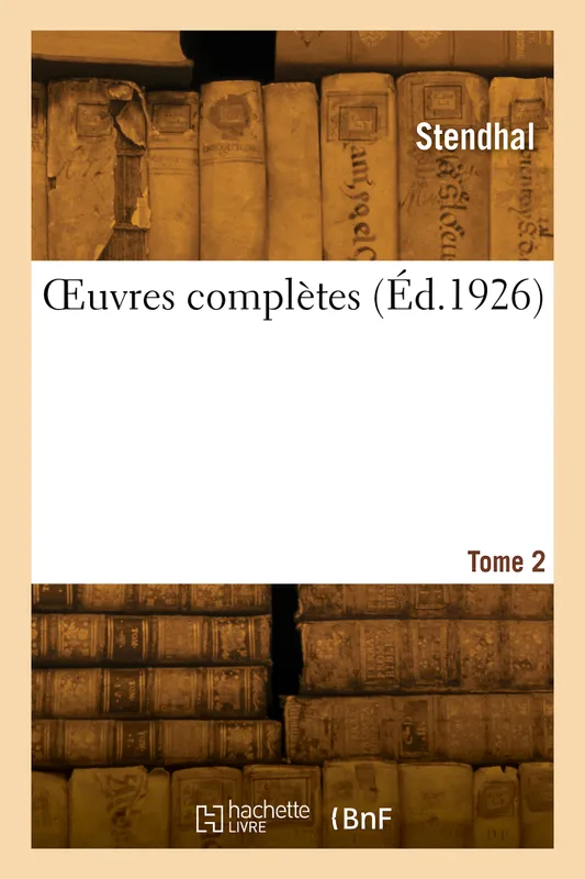Livres Littérature et Essais littéraires Romans contemporains Francophones OEuvres complètes. Tome 2 Stendhal