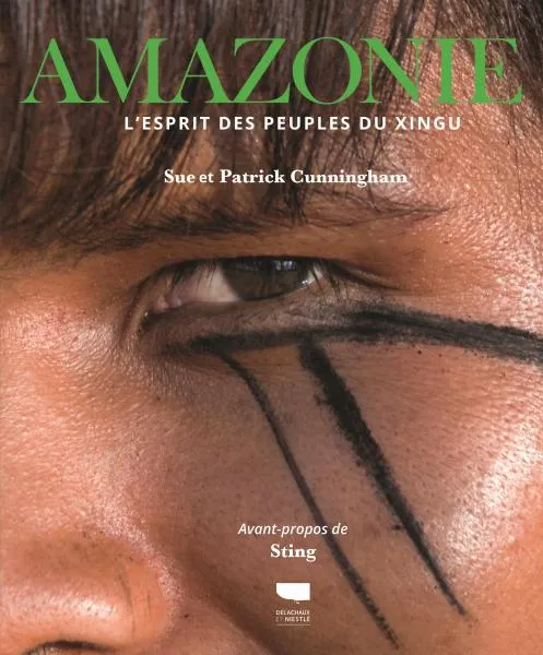 Livres Sciences Humaines et Sociales Anthropologie-Ethnologie Amazonie, l'esprit des peuples du Xingu, L'Esprit des peuples du Xingu Sue Cunningham, Patrick Cunningham