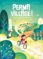 Permavillage !: Le village de mes rêves, Le village de mes rêves