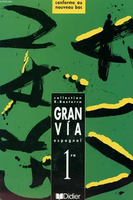 Gran Via 1re LV2 (éd.  97)  livre de l'élève