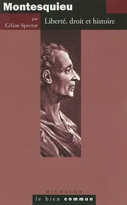 Montesquieu. Liberté, droit et histoire, Liberté, droit et histoire
