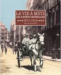 La vie à Metz les années Impériales 1871-1914