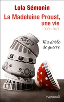 2, La Madeleine Proust, une vie, Ma drôle de guerre 1939-1940