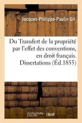 Du Transfert de la propriété par l'effet des conventions, en droit français. Dissertations