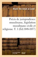 Précis de jurisprudence musulmane, législation musulmane civile et religieuse. T. 1 (Éd.1848-1857)