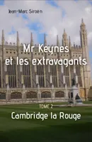 2, Mr Keynes et les extravagants - Tome 2, Cambridge la Rouge