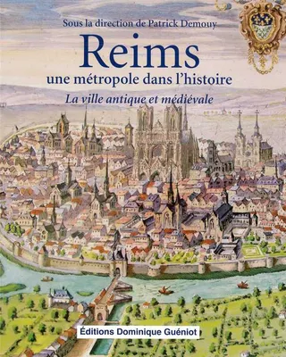 Reims, une métropole dans l'histoire, La ville antique et médiévale
