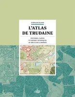 L'atlas de Trudaine, Pouvoirs, cartes et savoirs techniques au siècle des lumières