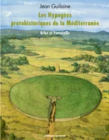 Les hypogées protohistoriques de la Méditerranée (+ DVD), Arles et Fontvieille