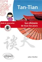 Tan-Tian - Le chinois de tous les jours - Guide de conversation - (avec fichiers audio), le chinois de tous les jours