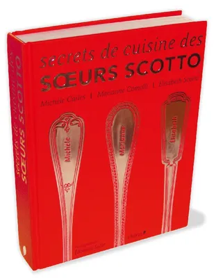 Secrets de cuisine des Soeurs Scotto, 300 recettes d'enfance et d'aujourd'hui