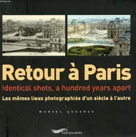 RETOUR A PARIS, les mêmes lieux photographiés d'un siècle à l'autre