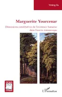 Marguerite Yourcenar, Dimensions constitutives de l'existence humaine dans l'œuvre romanesque