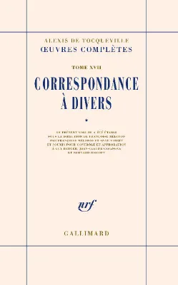 Oeuvres complètes / Alexis de Tocqueville, 17, Correspondance à divers, CORRESPONDANCE A DIVERS
