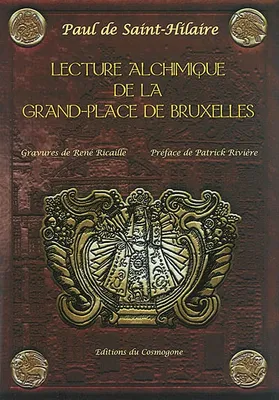 Lecture alchimique de la Grand-Place de Bruxelles, où en sont expliquées les enseignes d'après la Toyson d'Or de Salomon Trismosin