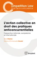 L'action collective en droit des pratiques anticoncurrentielles, Perspective nationale, européenne et internationale