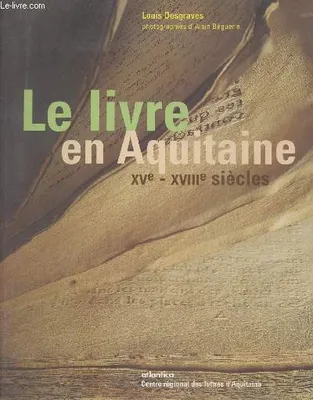 Le livre en Aquitaine - XVe-XVIIIe siècles, XVe-XVIIIe siècles