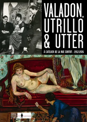 Valadon, Utrillo & Utter / à l'atelier de la rue Cortot : 1912-1926