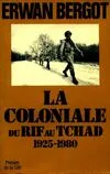 La Coloniale du Rif au Tchad, 1925-1980, du Rif au Tchad, 1925-1980