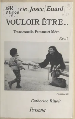 Vouloir être (Collection Témoignage) [Paperback] Enard, Marie-Josée and Rihoit, Catherine, transsexuelle, femme et mère