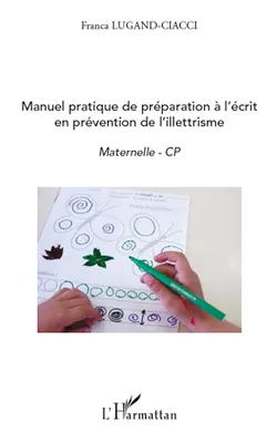 Manuel pratique de préparation à l'écrit en prévention de l'illettrisme, Maternelle CP