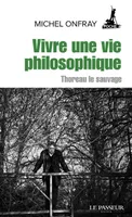 Vivre une vie philosophique / Thoreau le sauvage