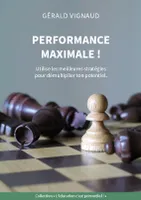 Performance maximale !, Utilise les meilleures stratégies pour démultiplier ton potentiel.