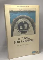 Le tunnel sous la Manche - deux siècles pour sauter le pas 1802-1987, deux siècles pour sauter le pas