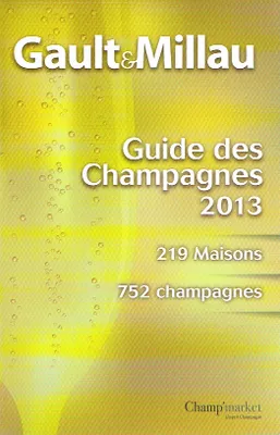 Guide Gault&Millau des Champagnes 2013, 219 maisons, 752 champagnes