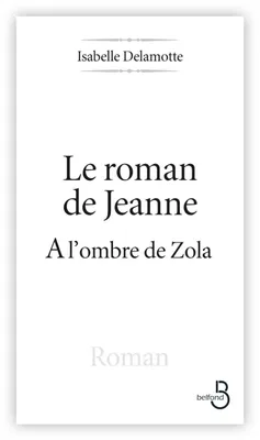 Le Roman de Jeanne, à l'ombre de Zola
