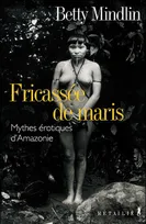 Fricassée de maris, mythes érotiques amazoniens