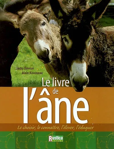 Livres Écologie et nature Nature Faune Le livre de l'âne, Le choisir, le connaître, l'élever, l'éduquer Alain Raveneau, Jacky Davézé