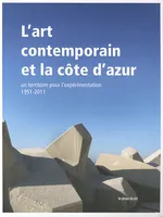 L'art contemporain et la Côte d'Azur - Un territoire pour l'expérimentation - 1951-2011, un territoire pour l'expérimentation, 1951-2011