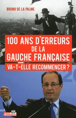 100 ans d'erreurs de la gauche Française, Va-t-elle recommencer ?