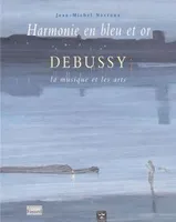 Harmonie en bleu et en or, Debussy, la musique et les arts