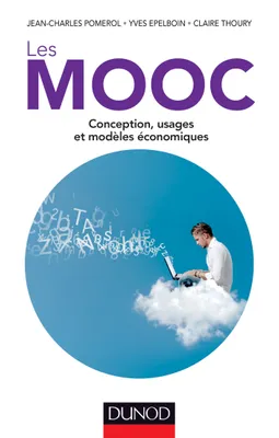 Les MOOC - Conception, usages et modèles économiques, Conception, usages et modèles économiques