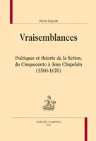 Vraisemblances, Poétiques et théorie de la fiction, du cinquecento à jean chapelain, 1500-1670