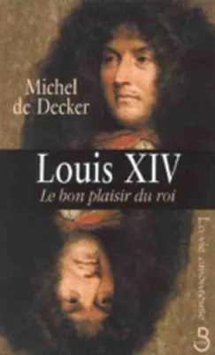 Louis XIV, le bon plaisir du roi