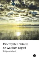 L'incroyable histoire de Wolfram Bajard