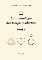 Ω – La mythologie des temps modernes – Tome I