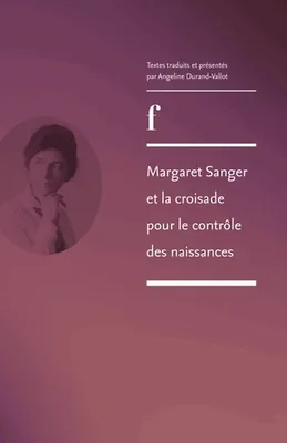 Margaret Sanger et la croisade pour le contrôle des naissances, Textes traduits et présentés par Angeline Durand-Vallot