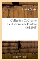 Collection C. Charier. Les Héroïnes de l'histoire