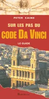 Sur les pas du code Da Vinci - Le guide, le guide