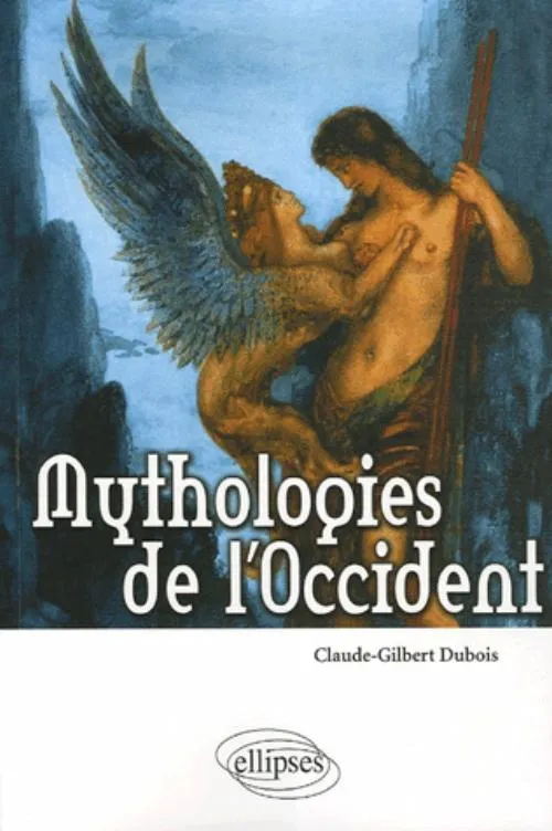 Mythologies de l'Occident, les bases religieuses de la culture occidentale Claude-Gilbert Dubois