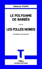 Le polygame de Barbès; suivi de Les folles noires, Comédies comoriennes