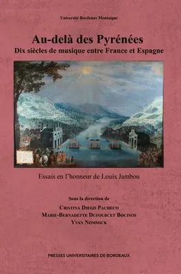 Au-delà des Pyrénées : Dix siècles de musique entre France et Espagne, Essais en l’honneur de Louis Jambou