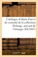 Catalogue d'objets d'art et de curiosité de la collection Delange, arrivant de l'étranger