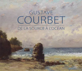 Gustave Courbet, de la source à l'océan