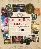 Curiosités, trésors et autres merveilles de Lyon