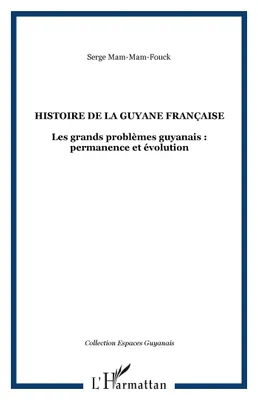 Histoire générale de la Guyane française, Les grands problèmes guyanais : permanence et évolution